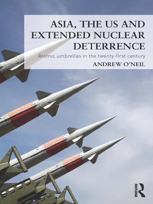 Cover of the book Asia, the US and Extended Nuclear Deterrence by Andrew O'Neil, Taylor and Francis