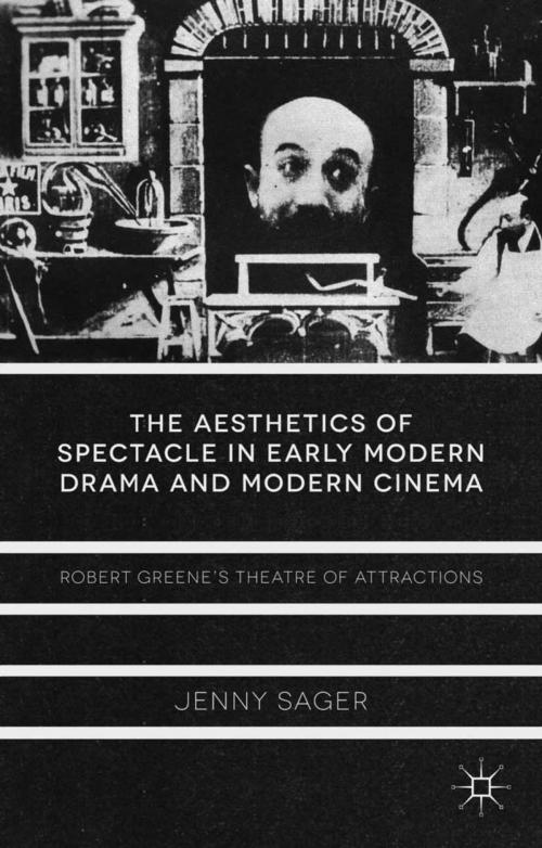 Cover of the book The Aesthetics of Spectacle in Early Modern Drama and Modern Cinema by J. Sager, Palgrave Macmillan UK