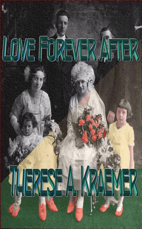 Cover of the book Love Forever After by Therese A. Kraemer, Spangaloo Publishing