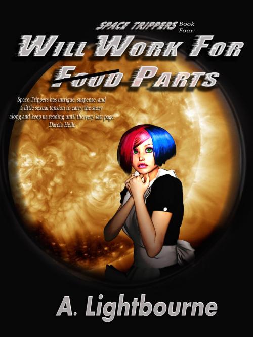 Cover of the book Space Trippers Book 4: Will Work For Parts by A. Lightbourne, A. Lightbourne