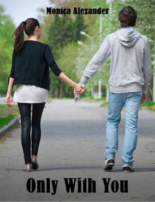 Cover of the book Only With You by Monica Alexander, Monica Alexander