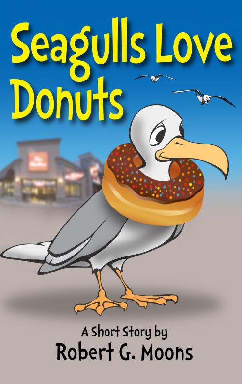 Cover of the book Seagulls Love Donuts by Robert Moons, Robert Moons