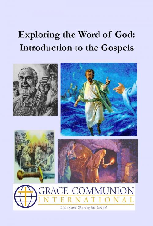 Cover of the book Exploring the Word of God: Introduction to the Gospels by Grace Communion International, Grace Communion International