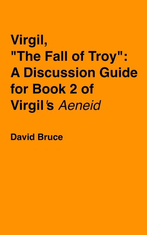 Cover of the book Virgil, “The Fall of Troy”: A Discussion Guide for Book 2 of Virgil’s "Aeneid" by David Bruce, David Bruce