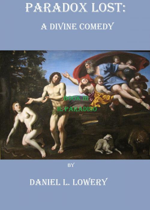 Cover of the book Paradox Lost: A Divine Comedy Book III by Daniel L. Lowery, Daniel L. Lowery
