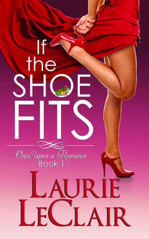 Cover of the book If The Shoe Fits by Laurie LeClair, Laurie LeClair