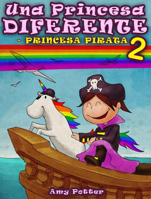 Cover of the book Una Princesa Diferente - Princesa Pirata 2 (Libro infantil ilustrado) by Amy Potter, Digital Authors