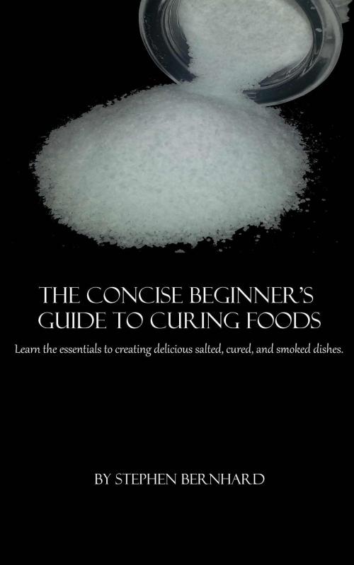 Cover of the book The Concise Beginner's Guide to Curing Foods by Stephen Bernhard, Stephen Bernhard