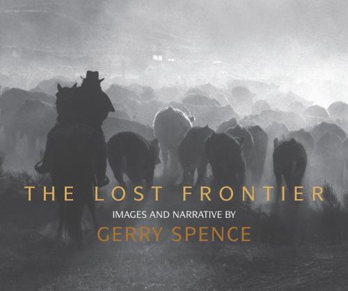 Cover of the book The Lost Frontier by Gerry Spence, Gibbs Smith