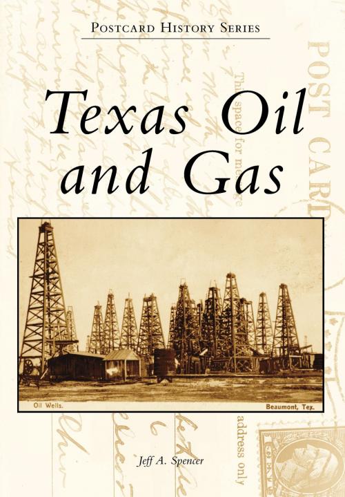 Cover of the book Texas Oil and Gas by Jeff A. Spencer, Arcadia Publishing Inc.