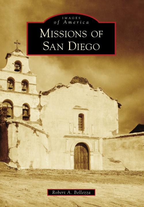 Cover of the book Missions of San Diego by Robert A. Bellezza, Arcadia Publishing Inc.