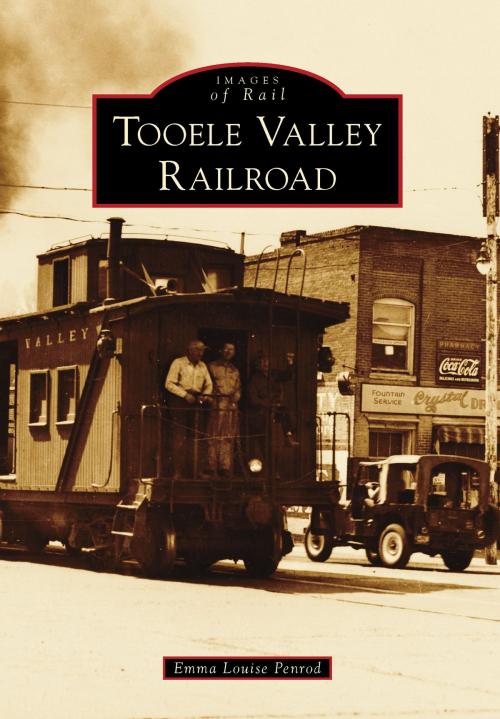 Cover of the book Tooele Valley Railroad by Emma Louise Penrod, Arcadia Publishing Inc.