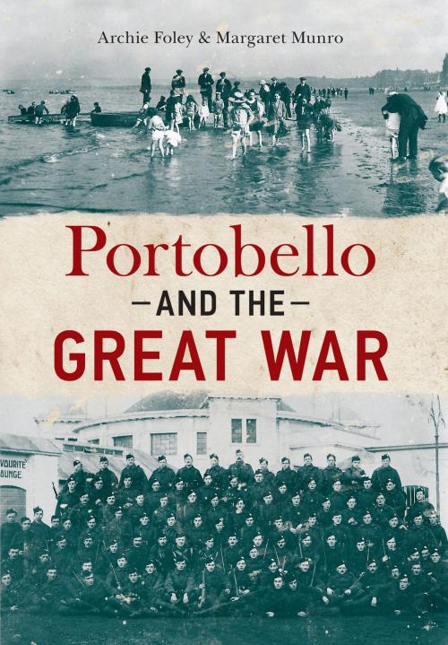 Cover of the book Portobello and the Great War by Archie Foley, Margaret Munro, Amberley Publishing