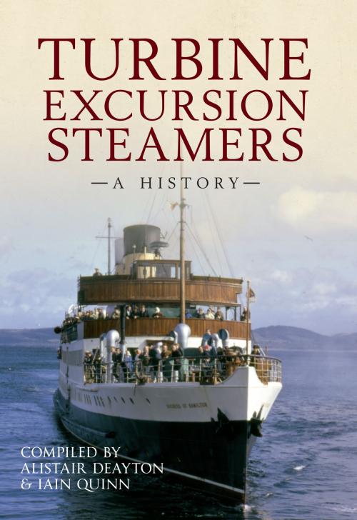 Cover of the book Turbine Excursion Steamers by Alistair Deayton, Iain Quinn, Amberley Publishing