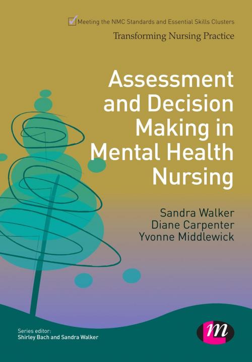 Cover of the book Assessment and Decision Making in Mental Health Nursing by Sandra Walker, Diane Carpenter, Yvonne Middlewick, SAGE Publications