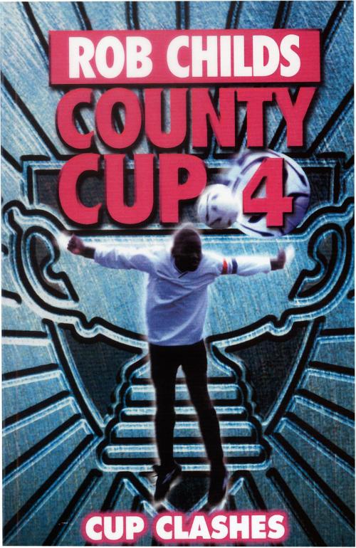 Cover of the book County Cup (4): Cup Clashes by Rob Childs, RHCP