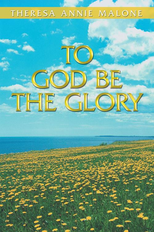 Cover of the book To God Be the Glory by Theresa Annie Malone, WestBow Press