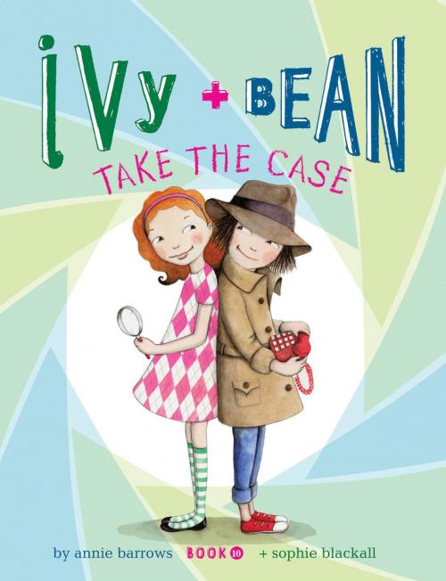 Cover of the book Ivy and Bean (Book 10) by Annie Barrows, Chronicle Books LLC