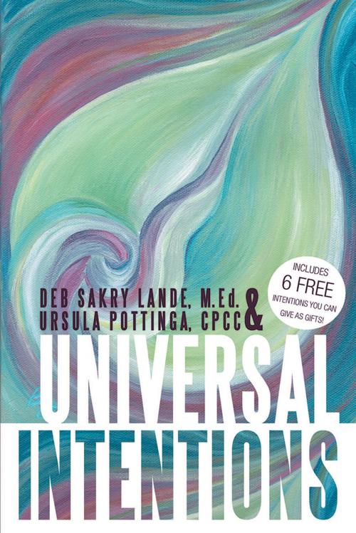 Cover of the book Universal Intentions by Deb Sakry Lande, Ursula Pottinga, Balboa Press