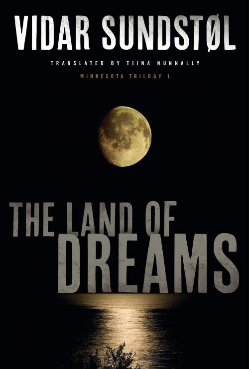 Cover of the book The Land of Dreams by Vidar Sundstøl, University of Minnesota Press