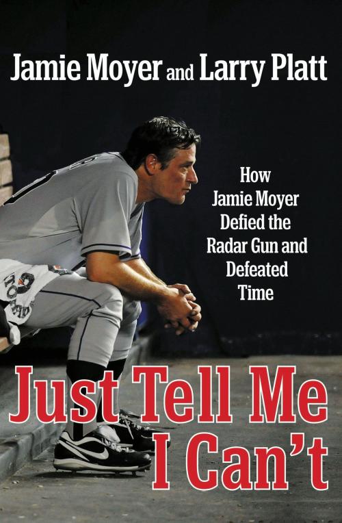 Cover of the book Just Tell Me I Can't by Jamie Moyer, Larry Platt, Grand Central Publishing