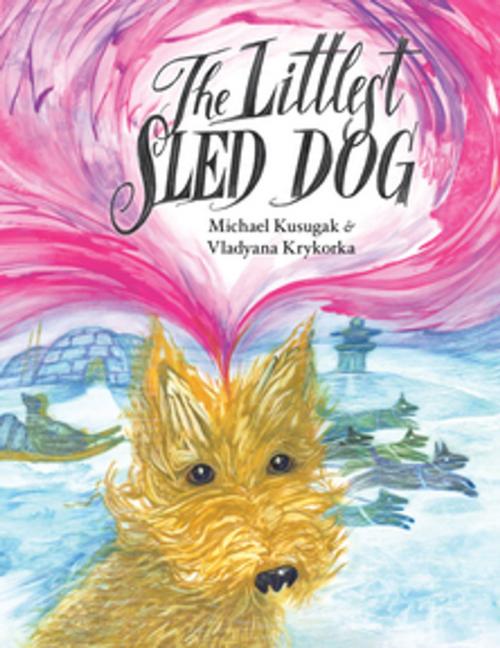 Cover of the book The Littlest Sled Dog by Michael Kusugak, Orca Book Publishers