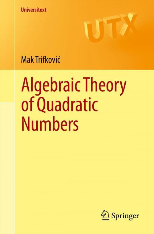 Cover of the book Algebraic Theory of Quadratic Numbers by Mak Trifković, Springer New York