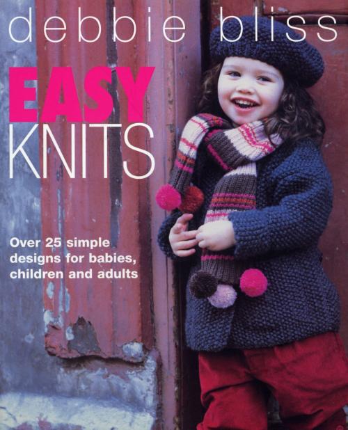 Cover of the book Easy Knits by Debbie Bliss, Ebury Publishing