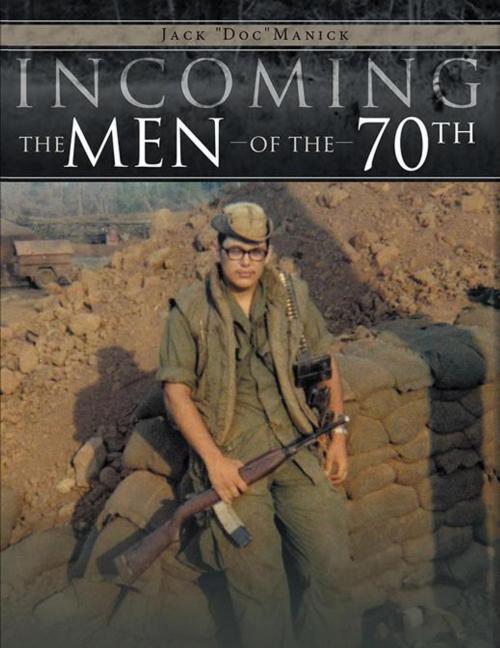 Cover of the book Incoming...The Men of the 70Th by Jack Manick, AuthorHouse