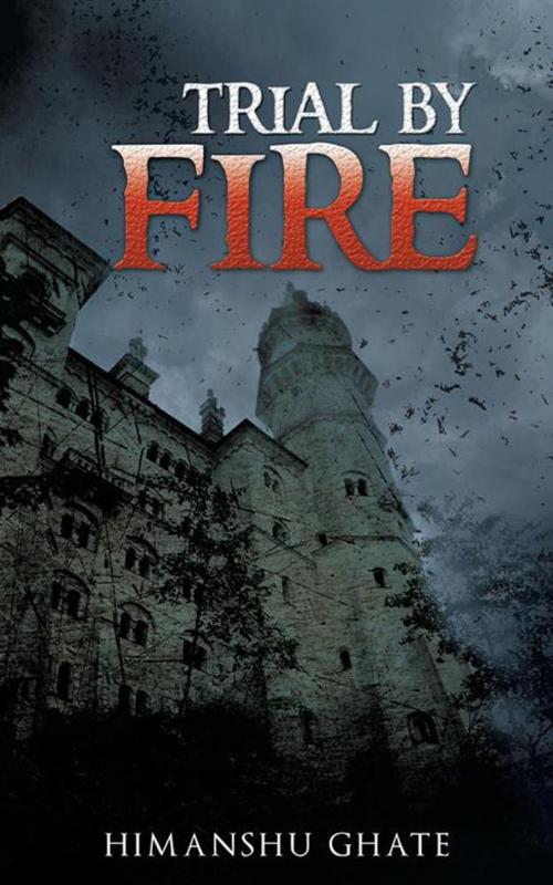 Cover of the book Trial by Fire by Himanshu Ghate, Partridge Publishing India