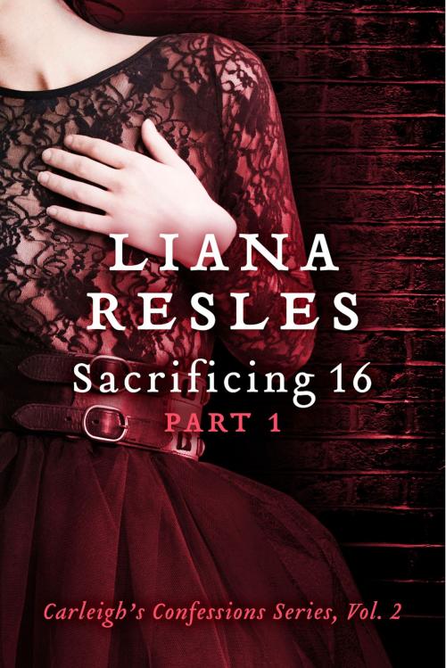 Cover of the book Sacrificing 16, Part 1 by Liana Resles, BookBaby