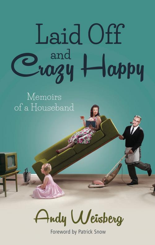 Cover of the book Laid Off and Crazy Happy by Andy Weisberg, BookBaby