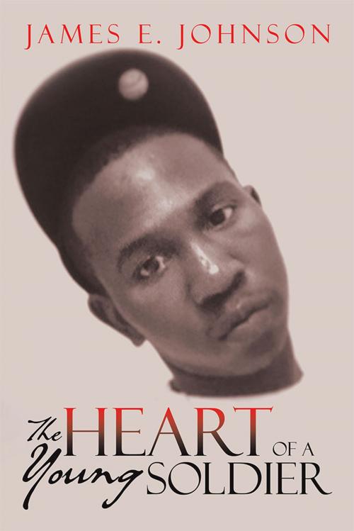 Cover of the book The Heart of a Young Soldier by James E. Johnson, Xlibris US