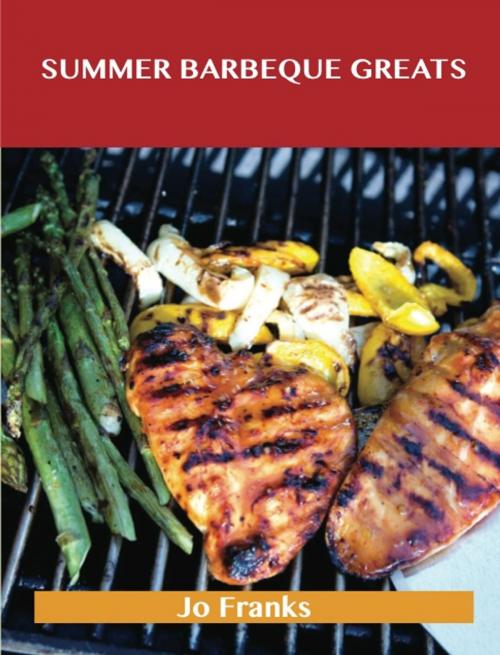 Cover of the book Summer Barbeque Greats: Delicious Summer Barbeque Recipes, The Top 87 Summer Barbeque Recipes by Jo Franks, Emereo Publishing
