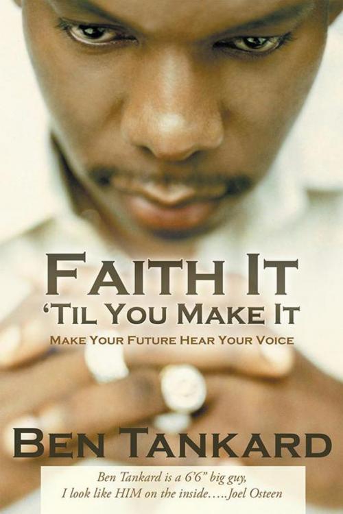 Cover of the book Faith It ‘Til You Make It by Ben Tankard, WestBow Press