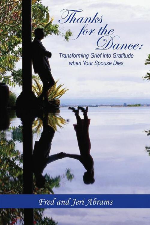 Cover of the book Thanks for the Dance: Transforming Grief into Gratitude When Your Spouse Dies by Fred Abrams, Jeri Abrams;, WestBow Press