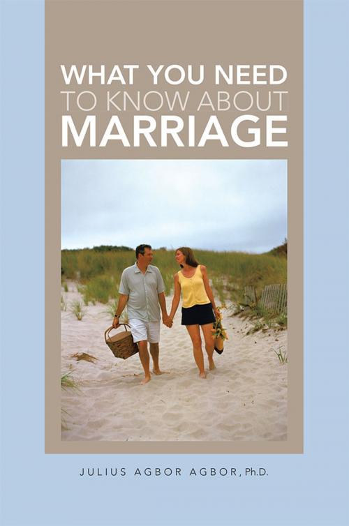 Cover of the book What You Need to Know About Marriage by Julius Agbor Agbor Ph.D., WestBow Press
