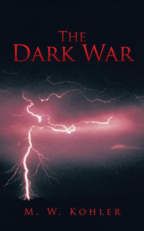 Cover of the book The Dark War by M. W. Kohler, iUniverse