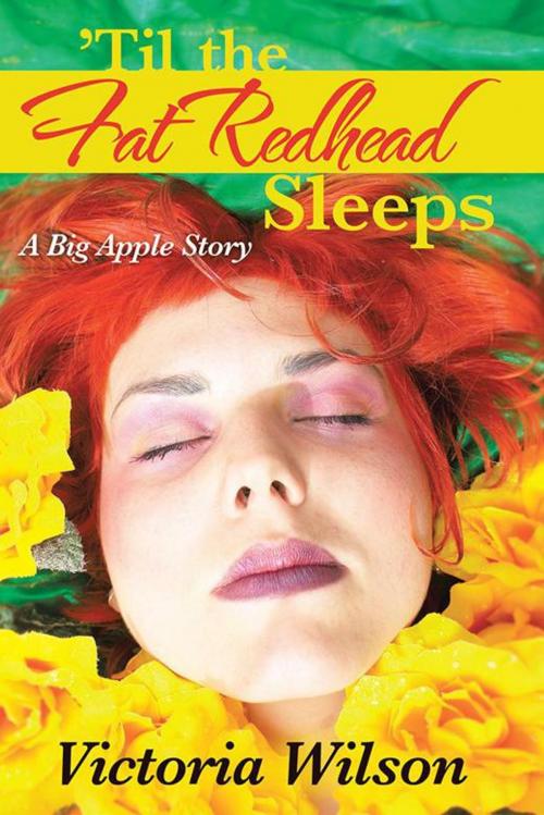 Cover of the book ’Til the Fat Redhead Sleeps by Victoria Wilson, iUniverse