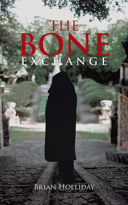 Cover of the book The Bone Exchange by Brian Holliday, AuthorHouse UK