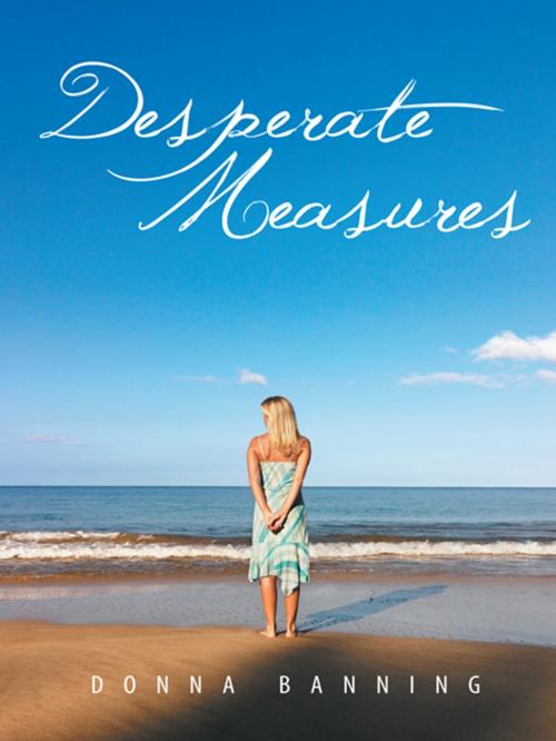 Cover of the book Desperate Measures by Donna Bannig, AuthorHouse