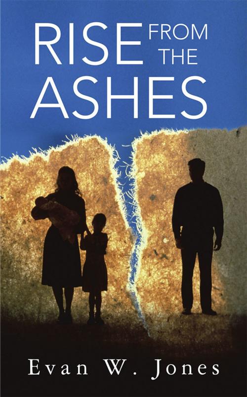 Cover of the book Rise from the Ashes by Evan W. Jones, AuthorHouse