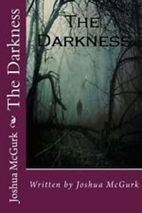 Cover of the book The Darkness by joshua mcgurk, CreateSpace