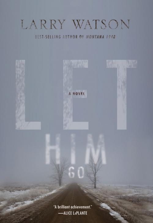 Cover of the book Let Him Go by Larry Watson, Milkweed Editions