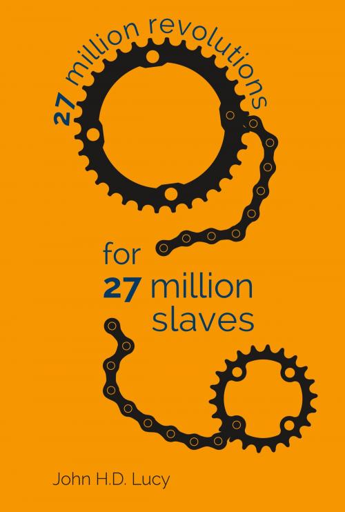 Cover of the book 27 Million Revolutions for 27 Million Slaves by John H.D. Lucy, Bookbaby