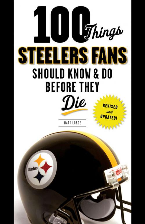 Cover of the book 100 Things Steelers Fans Should Know & Do Before They Die by Matt Loede, Triumph Books