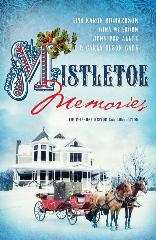 Cover of the book Mistletoe Memories by Jennifer AlLee, Carla Olson Gade, Lisa Karon Richardson, Gina Welborn, Barbour Publishing, Inc.