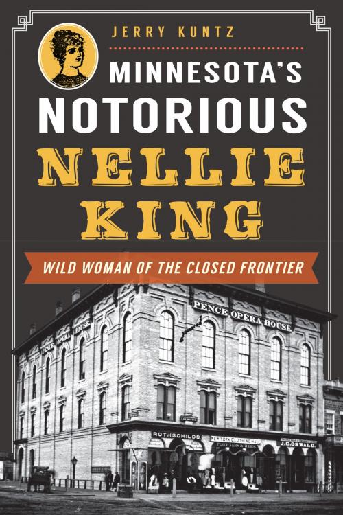 Cover of the book Minnesota's Notorious Nellie King by Jerry Kuntz, Arcadia Publishing Inc.