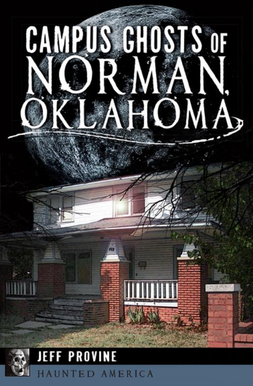 Cover of the book Campus Ghosts of Norman, Oklahoma by Jeff Provine, Arcadia Publishing