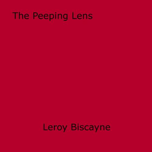 Cover of the book The Peeping Lens by Leroy Biscayne, Disruptive Publishing
